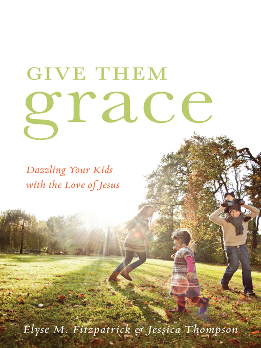 Title details for Give Them Grace by Elyse M. Fitzpatrick - Available